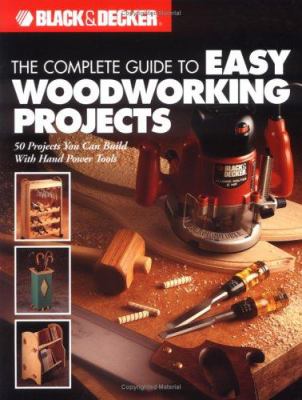 The complete guide to easy woodworking projects : 50 projects you can build with hand power tools cover image