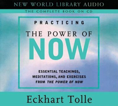 Practicing the power of now [essential teachings, meditations, and exercises from The Power of Now cover image