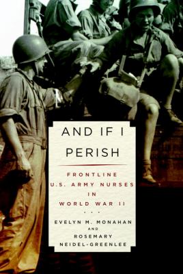 And if I perish : frontline U.S. Army nurses in World War II cover image