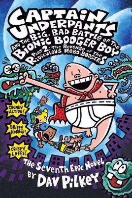 Captain Underpants and the big, bad battle of the Bionic Booger Boy, part 2 : the revenge of the ridiculous Robo-Boogers : the seventh epic novel cover image