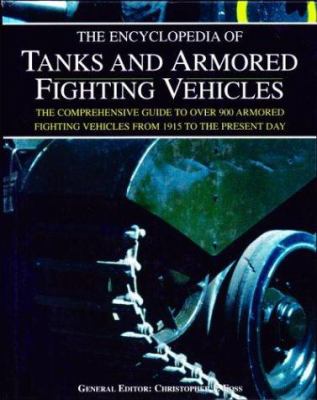 The encyclopedia of tanks and armored fighting vehicles : the comprehensive guide to over 900 armored fighting vehicles from 1915 to the present day cover image