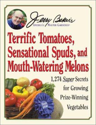Jerry Baker's terrific tomatoes, sensational spuds, and mouth-watering melons : 1,274 super secrets for growing prize-winning vegetables cover image