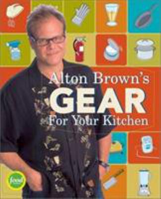 Alton Brown's guide to gear for your kitchen cover image
