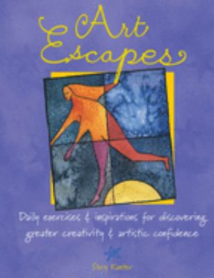 Art escapes : daily exercises & inspirations for discovering greater creativity & artistic confidence cover image