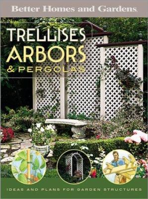 Trellises, arbors, & pergolas : ideas and plans for garden structures cover image