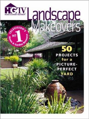 Landscape makeovers : 50 projects for a picture-perfect yard cover image