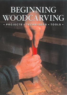 Beginning woodcarving : projects, techniques, tools cover image