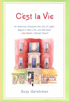 C'est la vie : an American conquers the City of Light, begins a new life, and becomes Zut Alors!, almost French cover image
