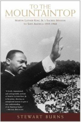 To the mountaintop : Martin Luther King Jr.'s sacred mission to save America, 1955-1968 cover image