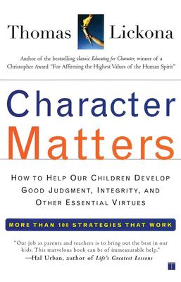 Character matters : how to help our children develop good judgment, integrity, and other essential virtues cover image