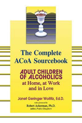 The complete ACOA sourcebook : adult children of alcoholics at home, at work, and in love cover image
