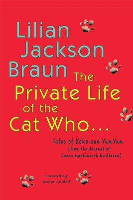 The private life of the cat who-- [tales of Koko and Yum Yum from the journals of James Mackintosh Qwilleran] cover image