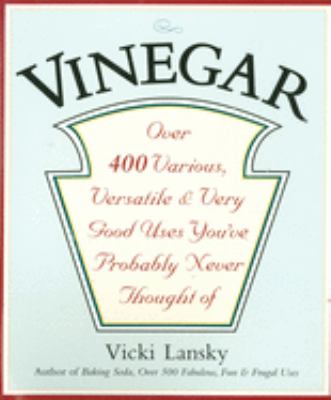 Vinegar : over 400 various, versatile & very good uses you've probably never thought of cover image