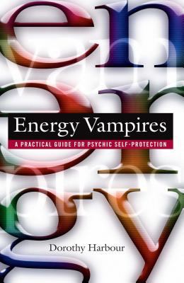 Energy vampires : a practical guide for psychic self-protection cover image