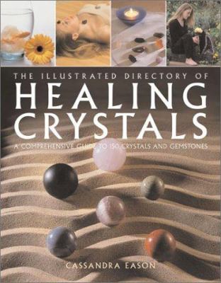 The illustrated directory of healing crystals : a comprehensive guide to 150 crystals and gemstones cover image
