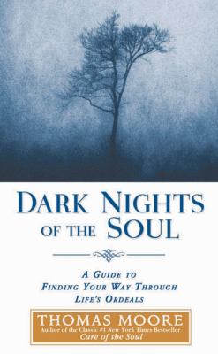 Dark nights of the soul : a guide to finding your way through life's ordeals cover image