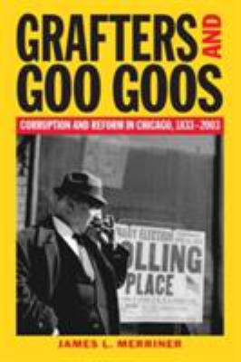 Grafters and Goo Goos : corruption and reform in Chicago, 1833-2003 cover image