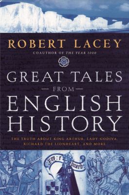 Great tales from English history : the truth about King Arthur, Lady Godiva, Richard the Lionheart and more cover image
