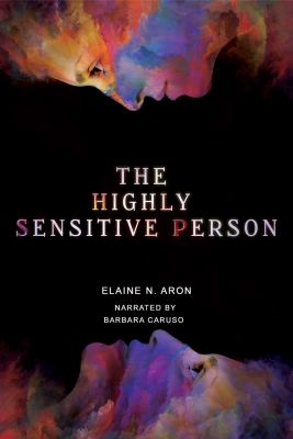 The highly sensitive person how to thrive when the world overwhelms you cover image