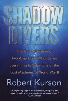 Shadow divers : the true adventure of two Americans who risked everything to solve one of the last mysteries of World War II cover image