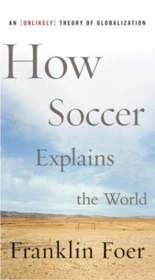 How soccer explains the world : an unlikely theory of globalization cover image