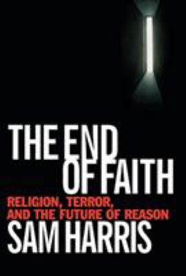 The end of faith : religion, terror, and the future of reason cover image