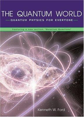 The quantum world : quantum physics for everyone cover image