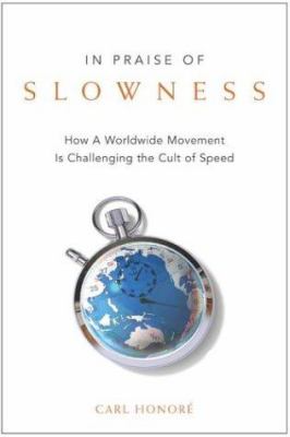 In praise of slowness : how a worldwide movement is challenging the cult of speed cover image