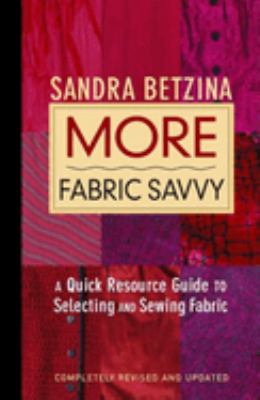 More fabric savvy : a quick resource guide to selecting and sewing fabric cover image