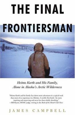 The final frontiersman : Heimo Korth and his family, alone in Alaska's arctic wilderness cover image