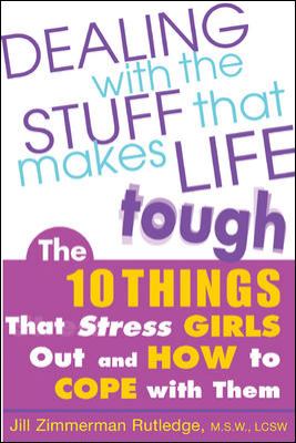Dealing with the stuff that makes life tough : the 10 things that stress girls out and how to cope with them cover image