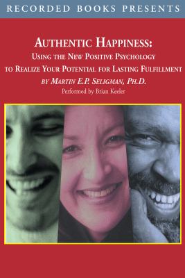 Authentic happiness using the new positive psychology to realize your potential for lasting fulfillment cover image