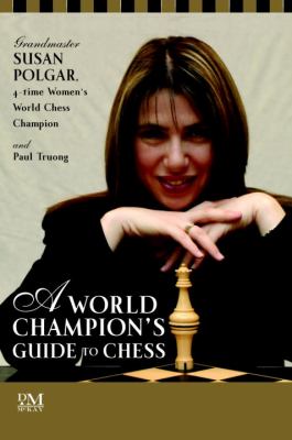 A world champion's guide to chess : step-by-step instructions for winning chess the Polgar way cover image