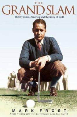 The grand slam : Bobby Jones, America, and the story of golf cover image