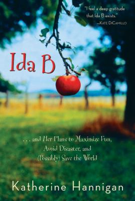 Ida B : --and her plans to maximize fun, avoid disaster, and (possibly) save the world cover image