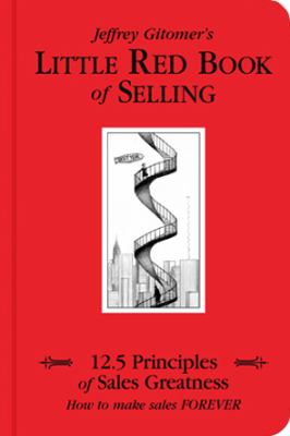 Jeffrey Gitomer's little red book of selling : 12.5 principles of sales greatness : how to make sales forever cover image