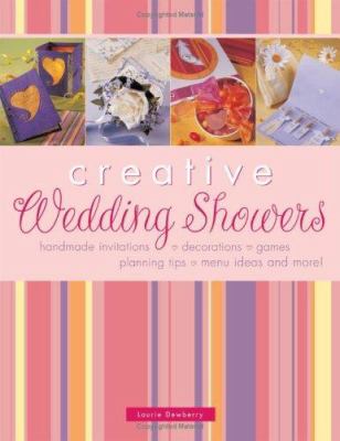 Creative wedding showers : handmade invitations, decorations, games, planning tips, menu ideas and more! cover image