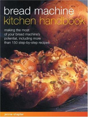 Bread machine kitchen handbook : making the most of your bread machine's potential, including more than 150 step-by-step recipes cover image