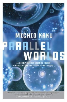 Parallel worlds : a journey through creation, higher dimensions, and the future of the cosmos cover image