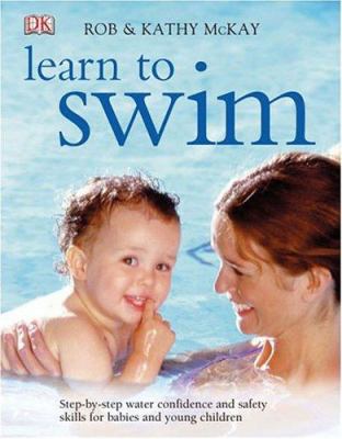 Learn to swim  : step-by-step water confidence and safety skills for babies and young children cover image