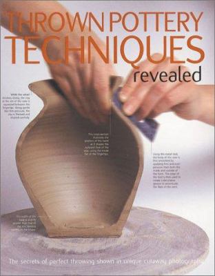 Thrown pottery techniques revealed : the secrets of perfect throwing shown in unique cutaway photography cover image