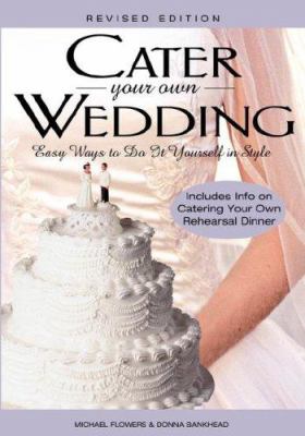 Cater your own wedding : easy ways to do it yourself in style cover image
