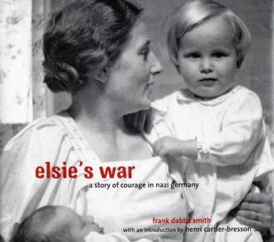 Elsie's war : a story of courage in Nazi Germany cover image