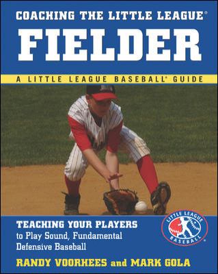 Coaching the Little League fielder : teaching your players to play sound, fundamental defensive baseball cover image