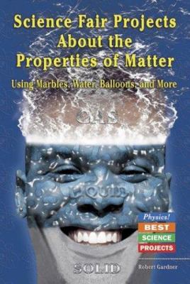 Science fair projects about the properties of matter : using marbles, water, balloons, and more cover image