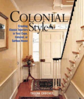 Colonial style : creating classic interiors in your cape, colonial, or saltbox home cover image