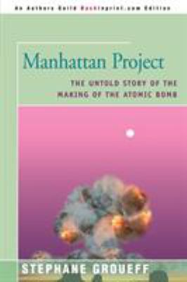 Manhattan Project : the untold story of the making of the atomic bomb cover image