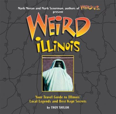 Weird Illinois : your travel guide to Illinois' local legends and best kept secrets cover image