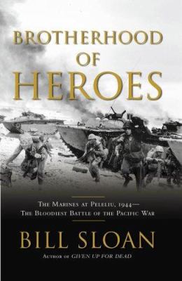 Brotherhood of heroes : the Marines at Peleliu, 1944 : the bloodiest battle of the Pacific War cover image