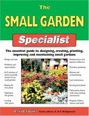 The small garden specialist : the essential guide to designing, creating, planting, improving, and maintaining small gardens cover image
